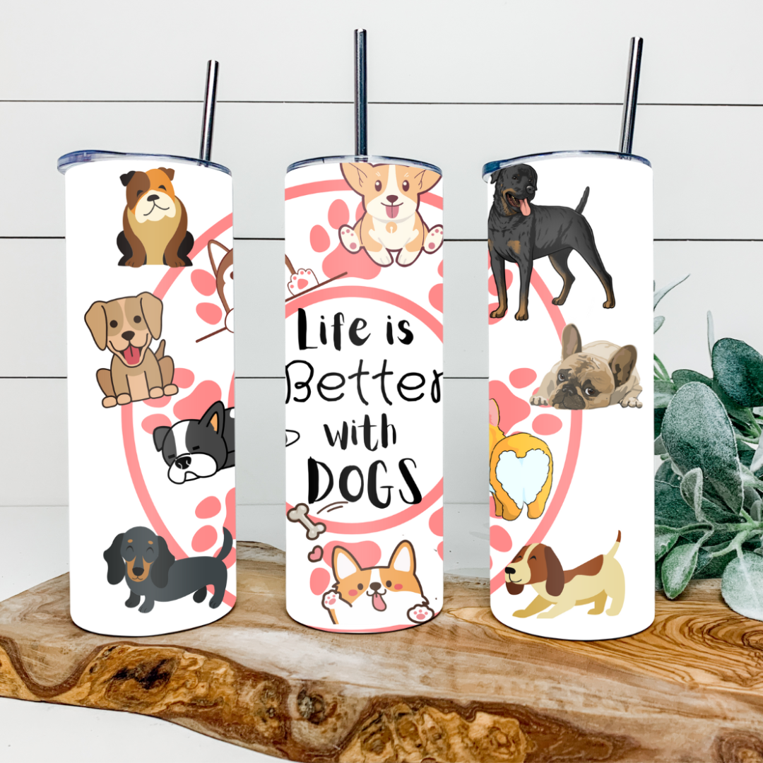 20 OZ Skinny Tumbler Life is Better with Dogs
